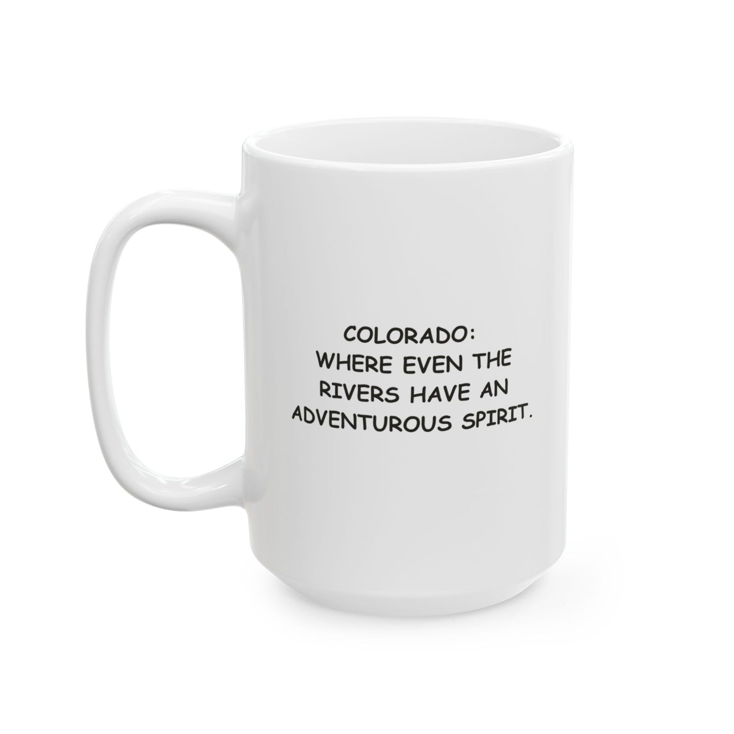 "Colorado: Where even the rivers have an adventurous spirit." Ceramic Mug - 13521