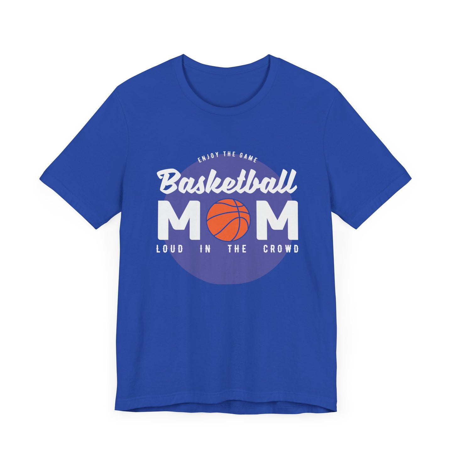 Enjoy The Game, Basketball Mom, Loud In The Crowd - Unisex Jersey Short Sleeve Tee