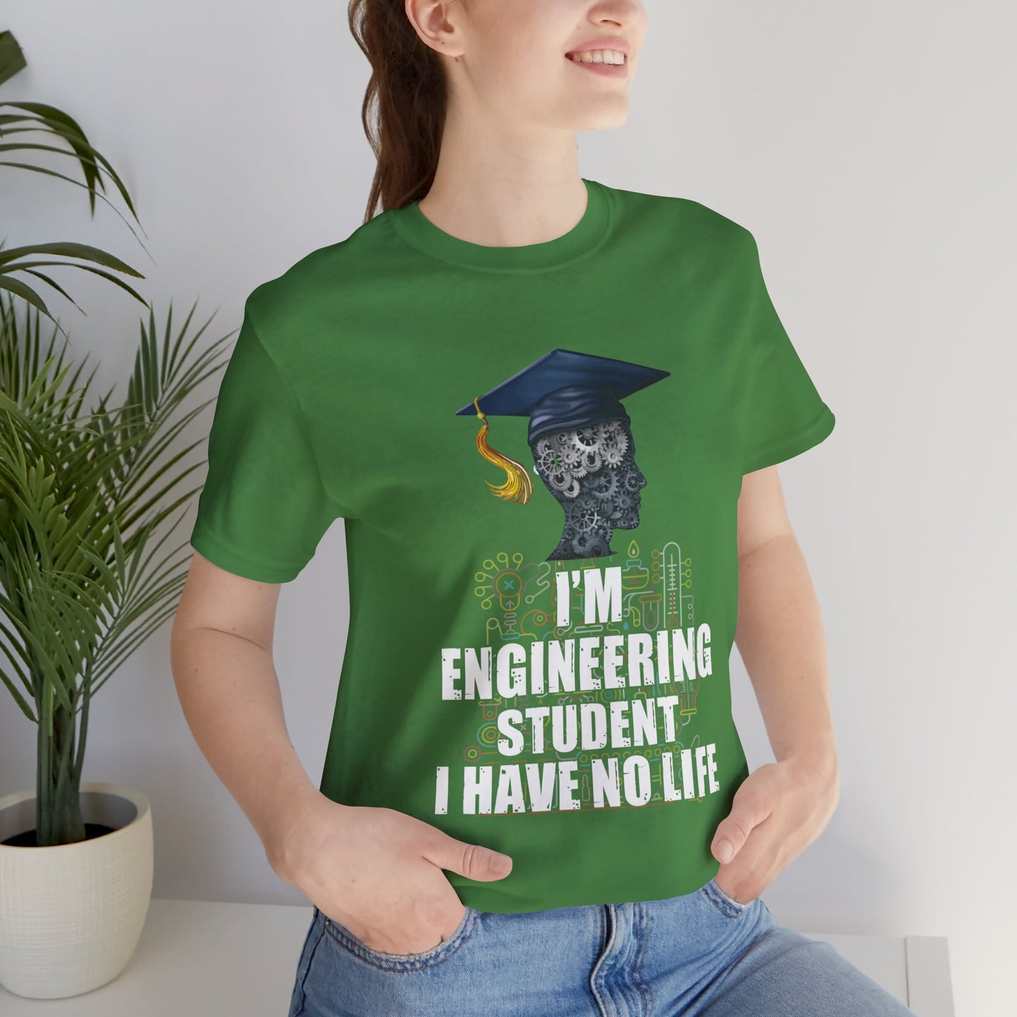 Engineer: I 'm An Engineering Student, I Have No Life - Unisex Jersey Short Sleeve Tee