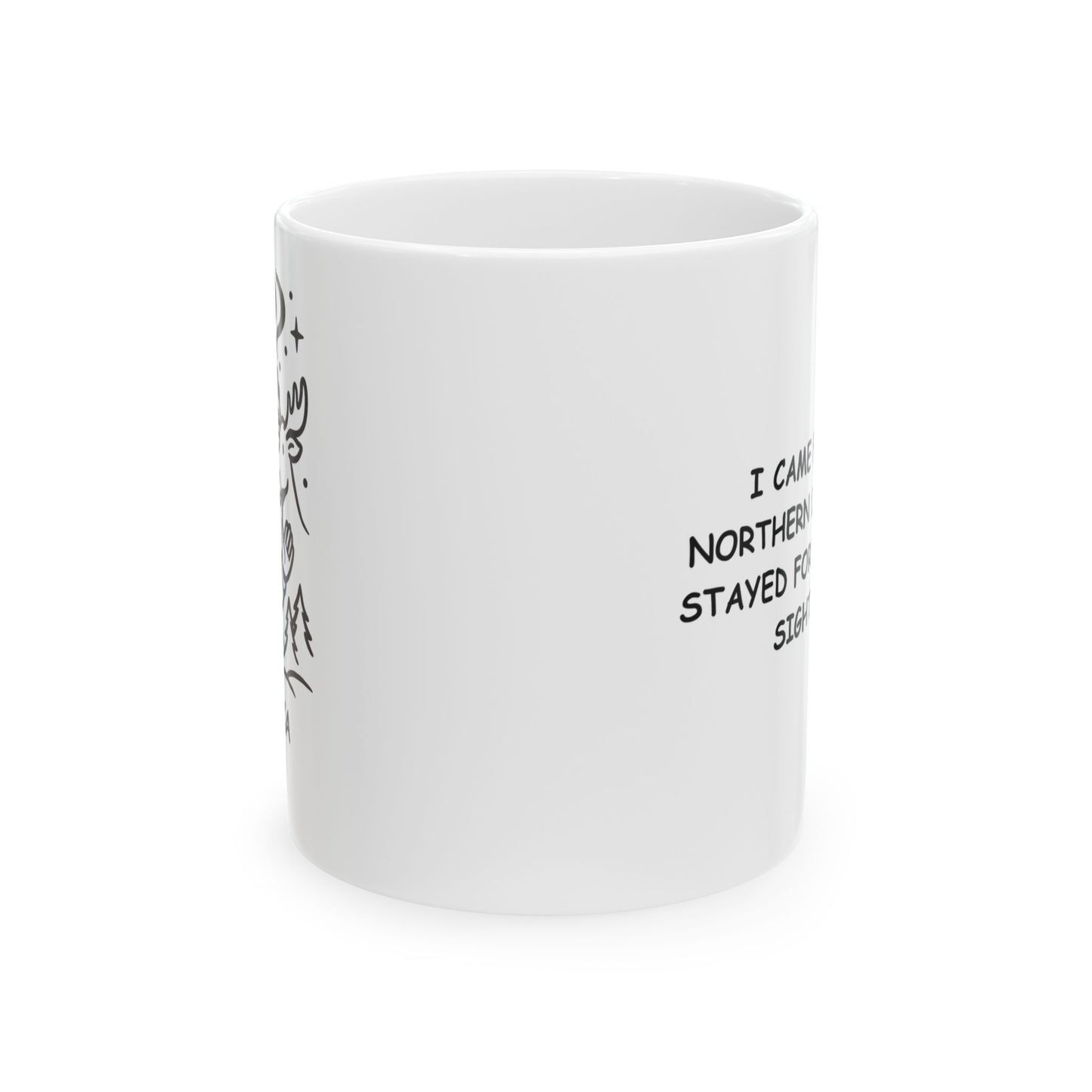 "I came for the Northern Lights and stayed for the moose sightings." Ceramic Mug - 11oz & 15oz - 12993
