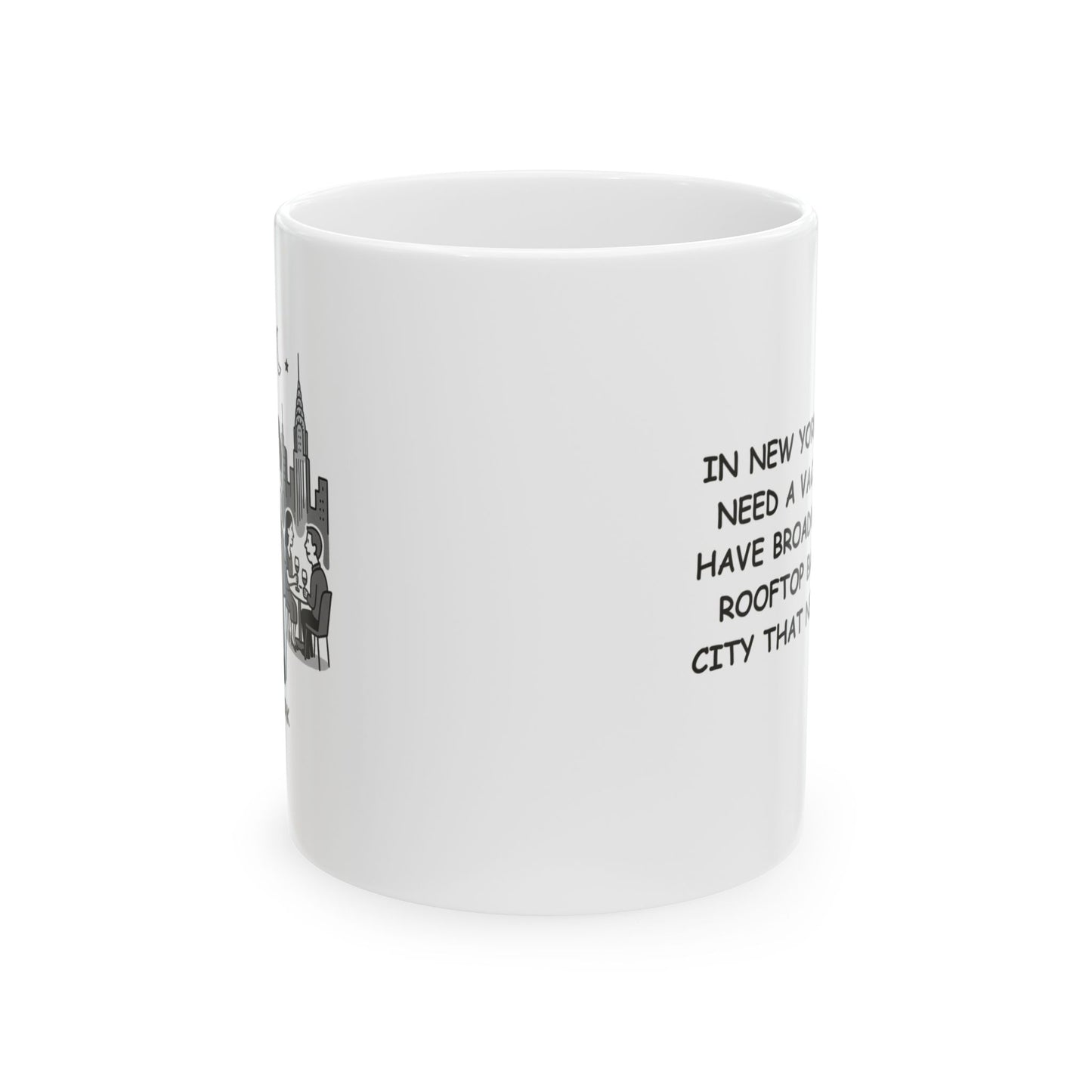 "In New York, we don’t need a vacation—we have Broadway shows, rooftop bars, and a city that never sleeps." Ceramic Mug - 11oz & 15oz | 12858