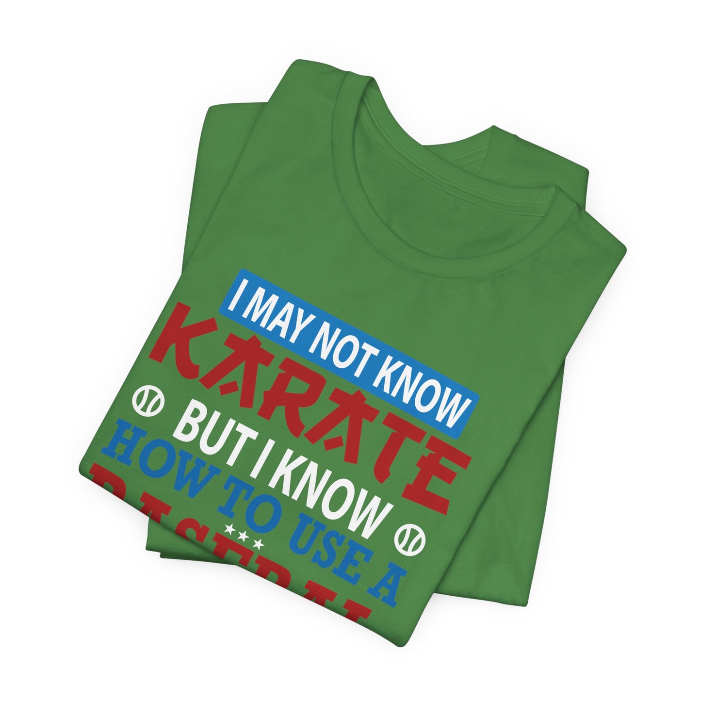 Baseball: I May Not Know Karate But I Know How To Use Baseball Bat - Unisex Jersey Short Sleeve Tee