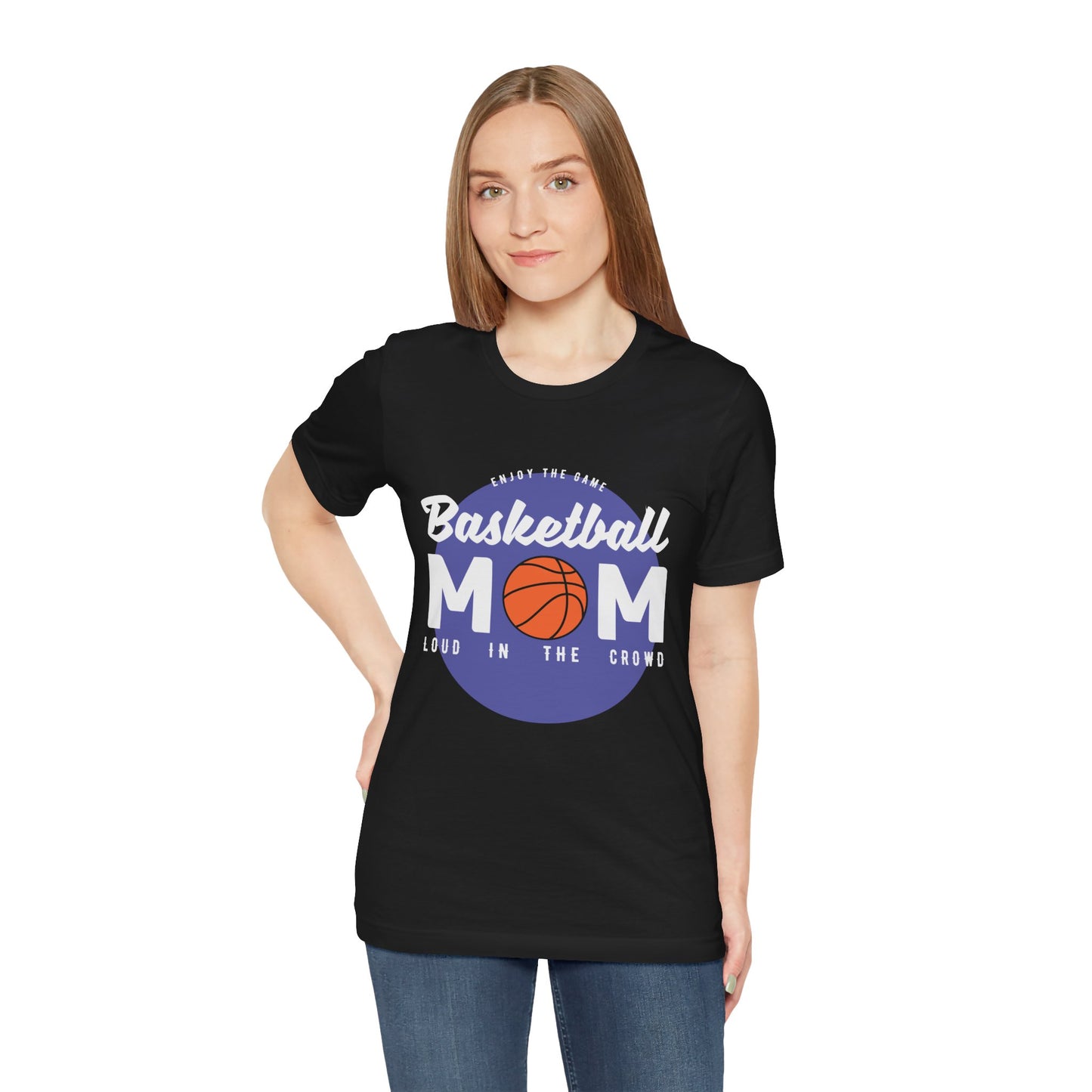 Enjoy The Game, Basketball Mom, Loud In The Crowd - Unisex Jersey Short Sleeve Tee - 12985