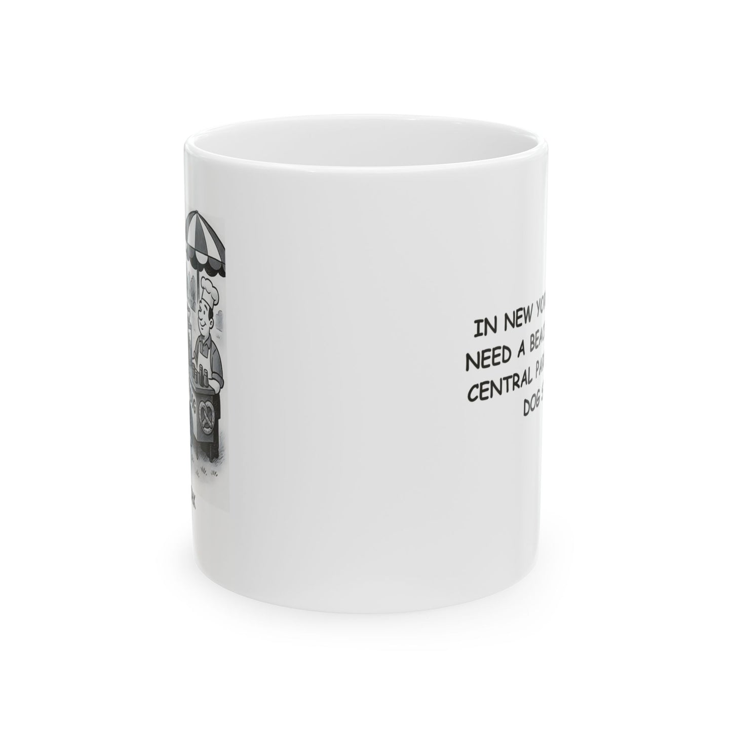 "In New York, we don’t need a beach—we’ve got Central Park and a hot dog stand." Ceramic Mug - 12836