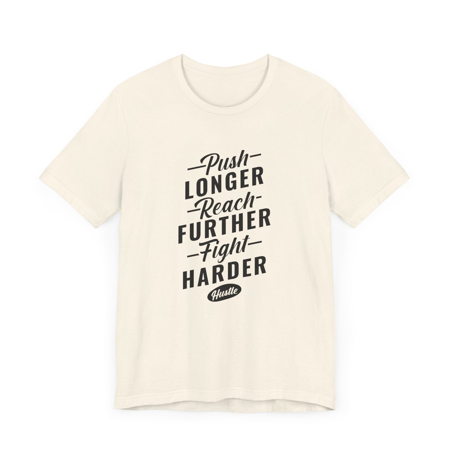 Motivational: Push Longer, Reach Further, Fight Harder Hustle  - Unisex Jersey Short Sleeve Tee