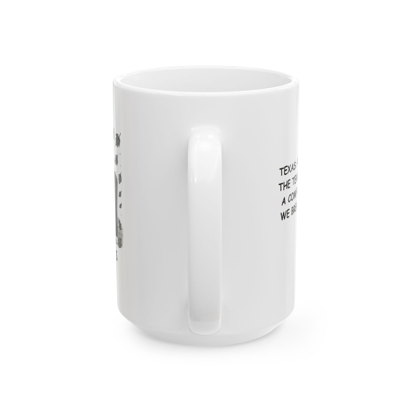 "Texas: Where ‘fall’ means the temperature drops to a comfortable 85°F, and we break out the boots." Ceramic Mug - 11oz & 15oz - 12759
