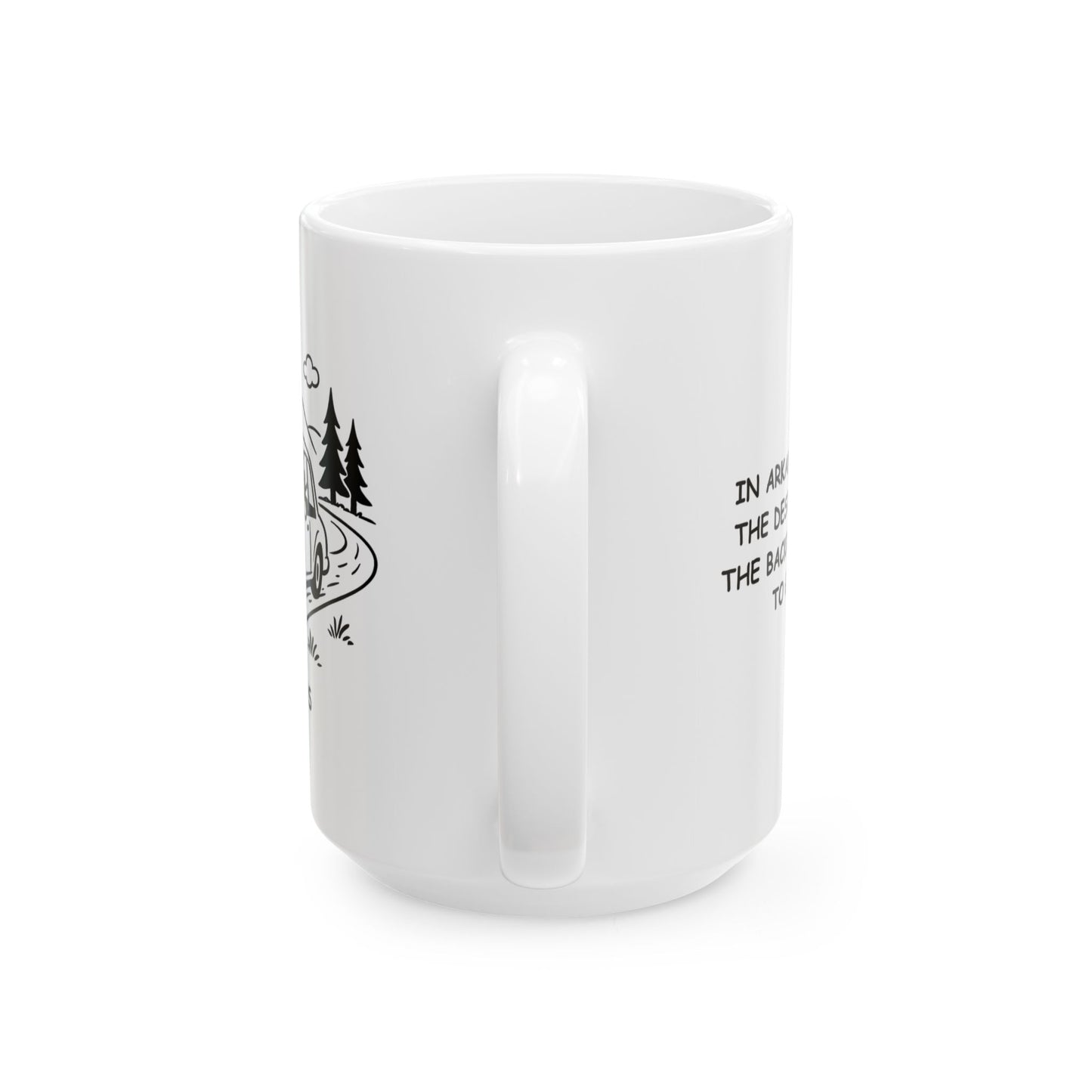 "In Arkansas, it’s not the destination, it’s the backroads you take to get there." Ceramic Mug - 13346