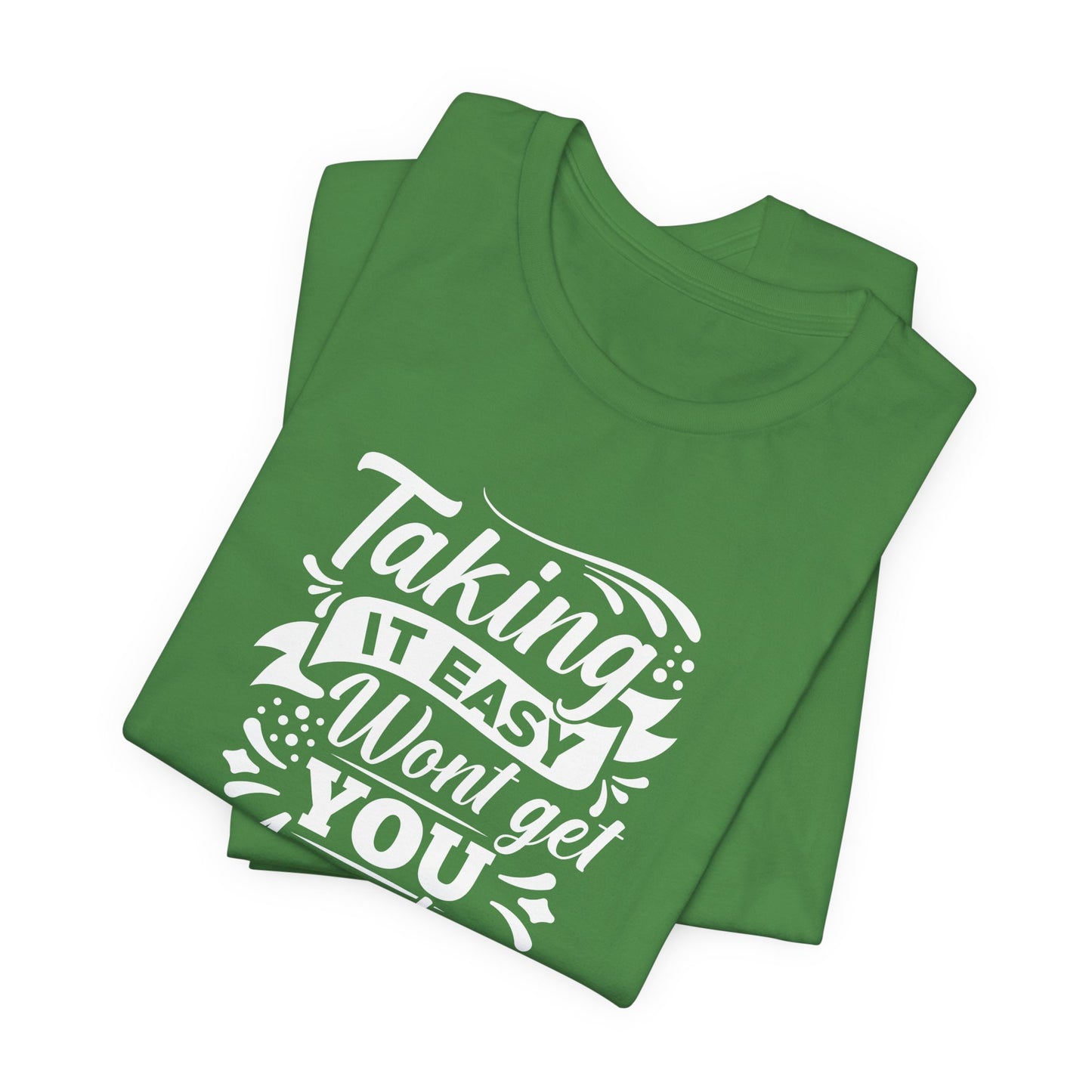 Motivational: Taking It Easy Won't Get You Anywhere - Unisex Jersey Short Sleeve Tee