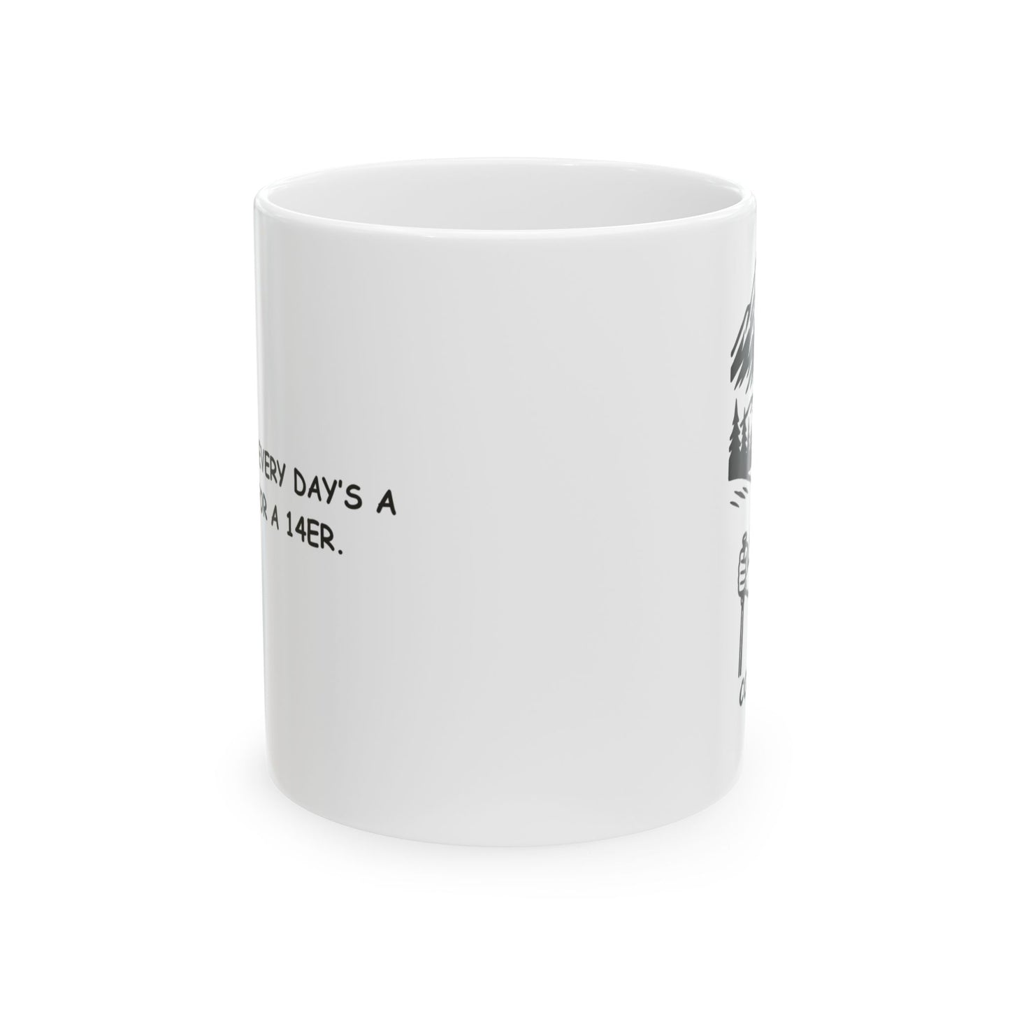 "In Colorado, every day’s a good day for a 14er." Ceramic Mug - 13462