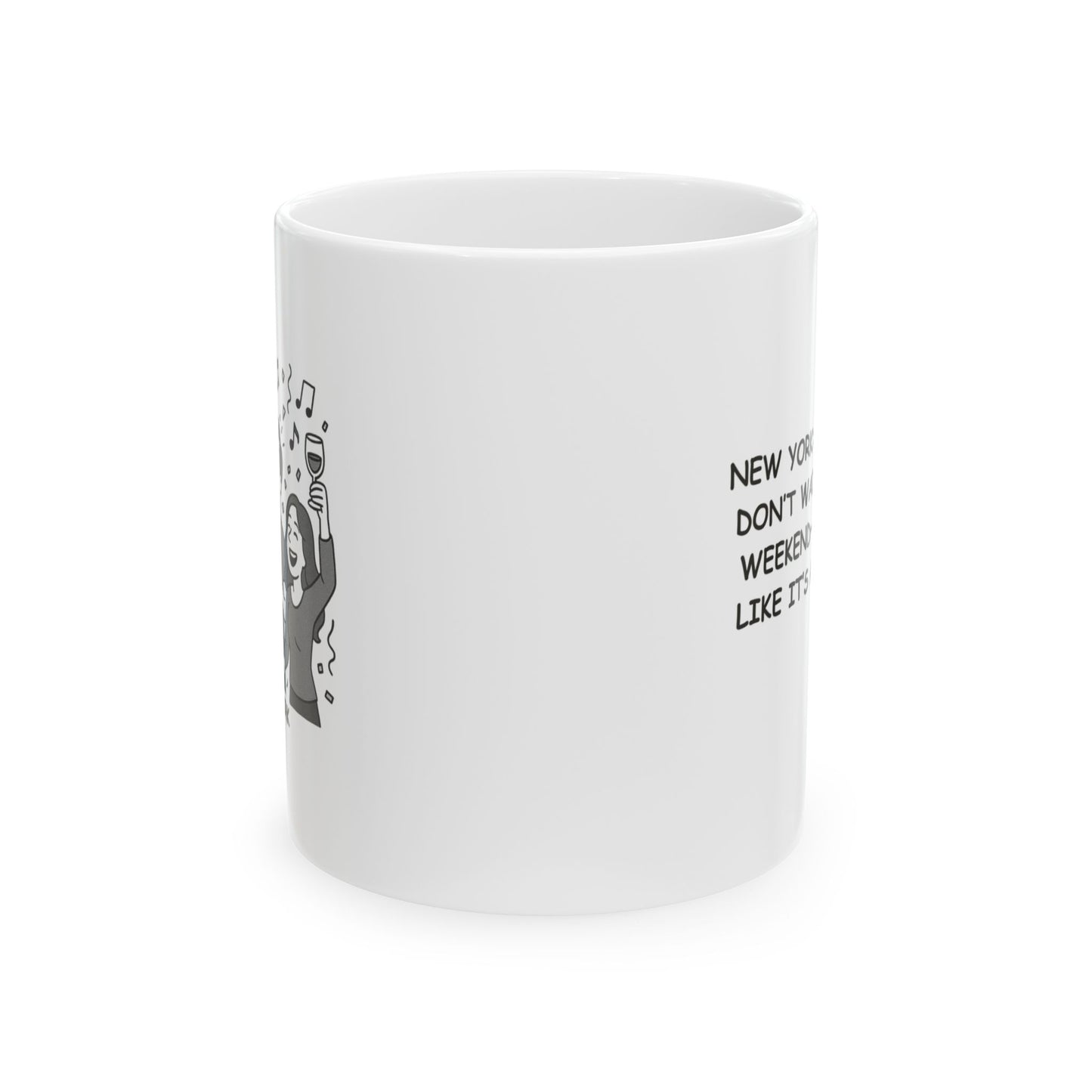 "New York: Where we don’t wait for the weekend—we party like it’s a Monday." Ceramic Mug - 12857