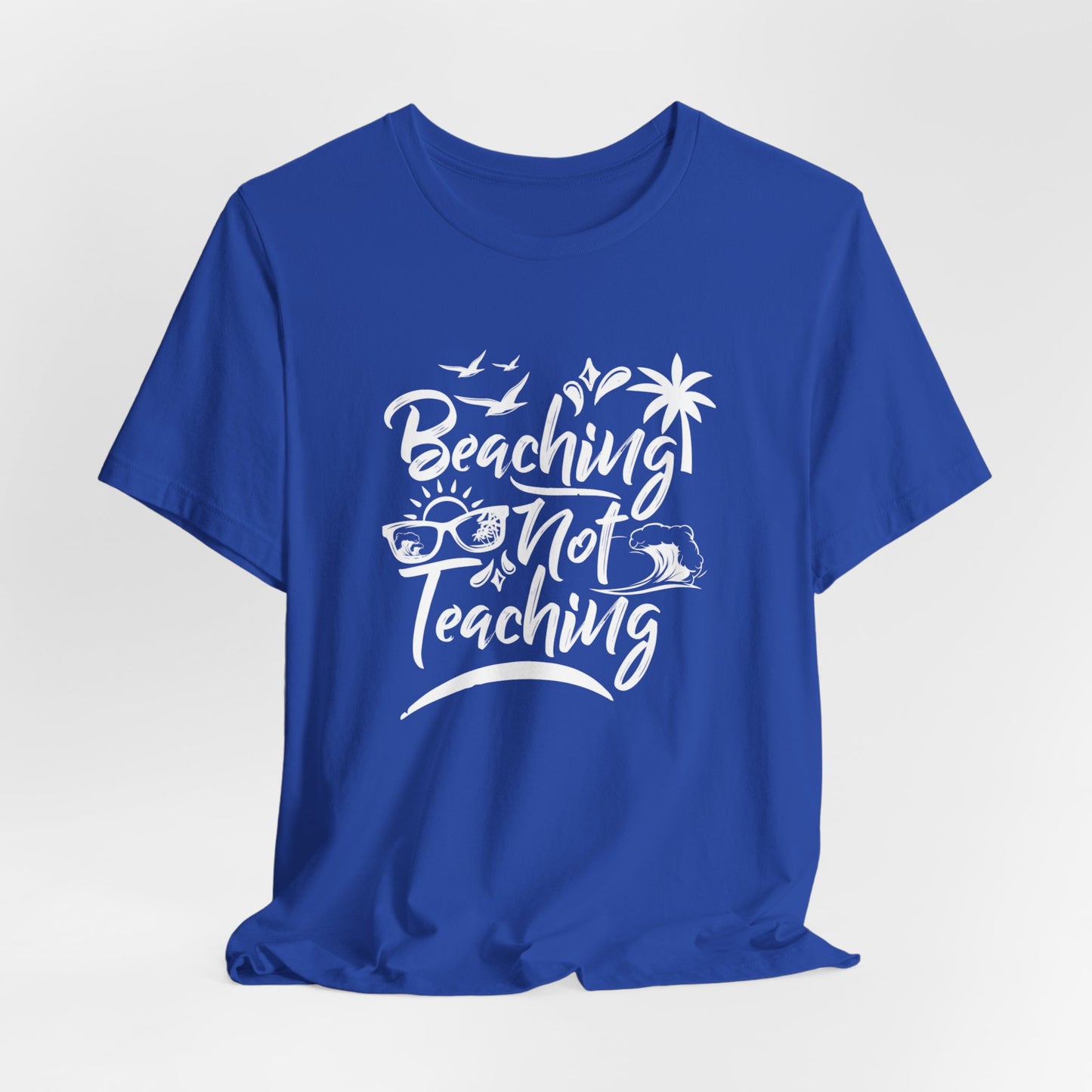 Beaching Not Teaching - Unisex Jersey Short Sleeve Tee