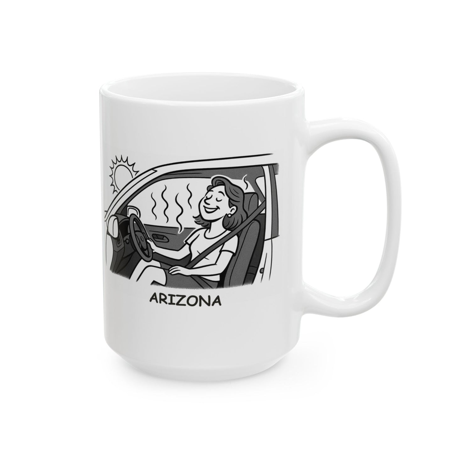 "You know you're in Arizona when your car feels like an oven, but you love it." Ceramic Mug - 13128