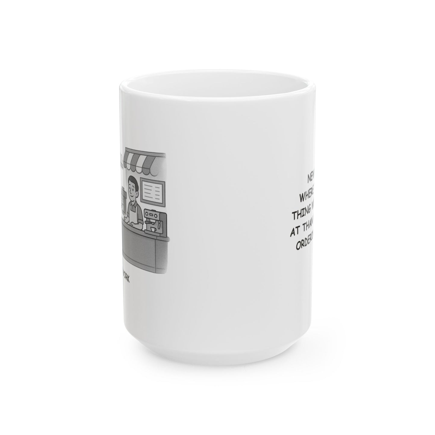 "New York: Where the only thing we’re faster at than walking is ordering coffee." Ceramic Mug - 12867