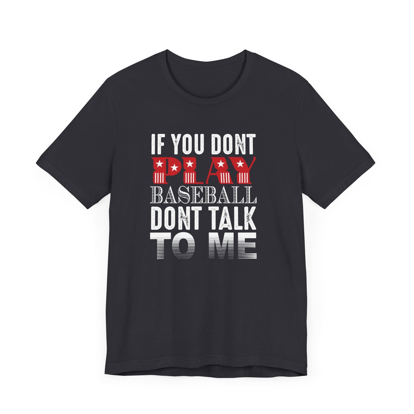 If You Don't Play Baseball, Don't Talk To Me - Unisex Jersey Short Sleeve Tee