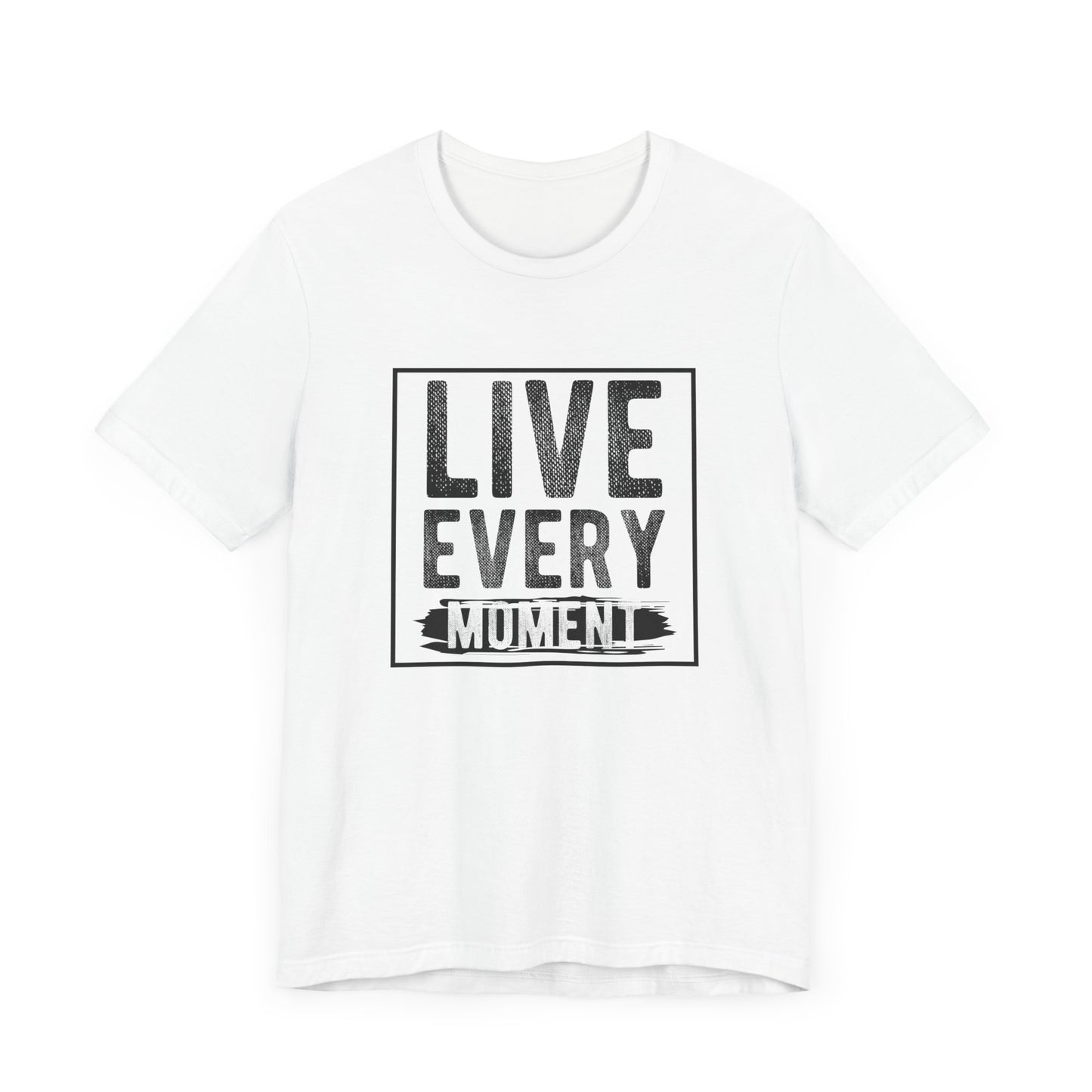 Motivational: Live Every Moment - Unisex Jersey Short Sleeve Tee