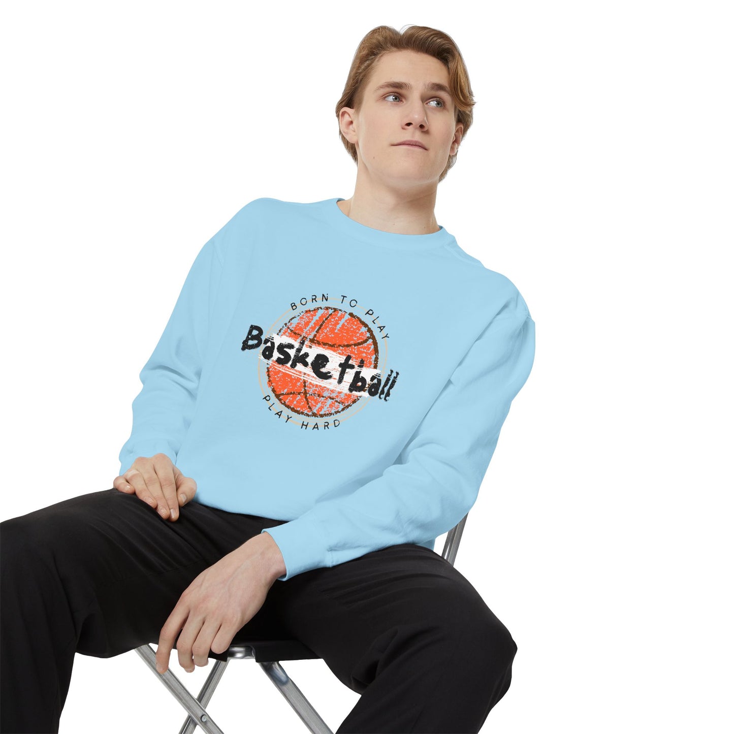 Born to Play Basketball Hard - Unisex Garment-Dyed Sweatshirt - 10712