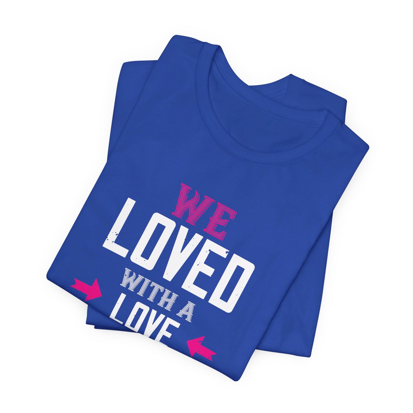 We Loved with a Love That Was More Than Love - Unisex Jersey Short Sleeve Tee