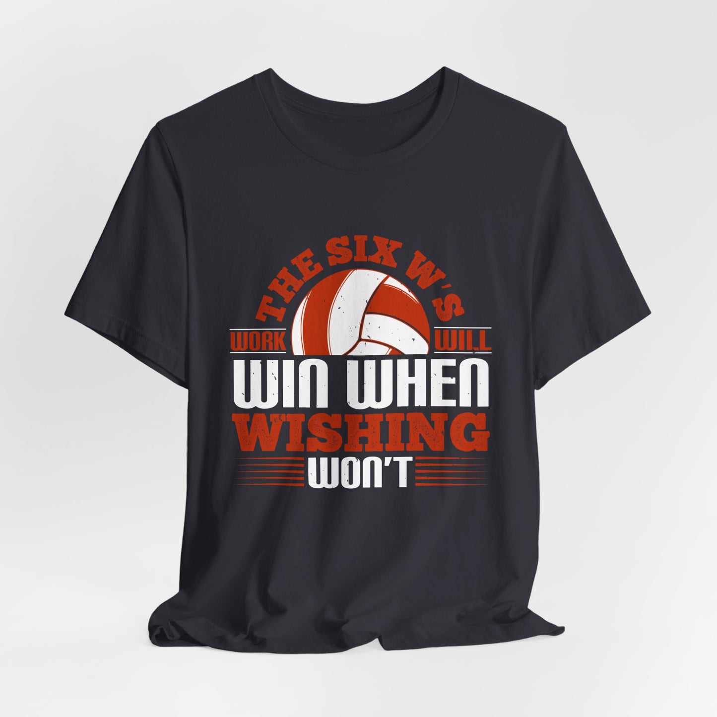 Volleyball: The Six W’s Work Will Win When Wishing Won’t - Unisex Jersey Short Sleeve Tee