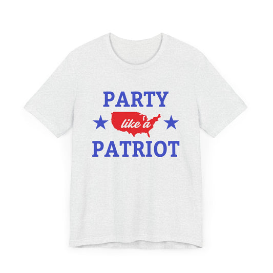 Party Like A Patriot - Unisex Jersey Short Sleeve Tee