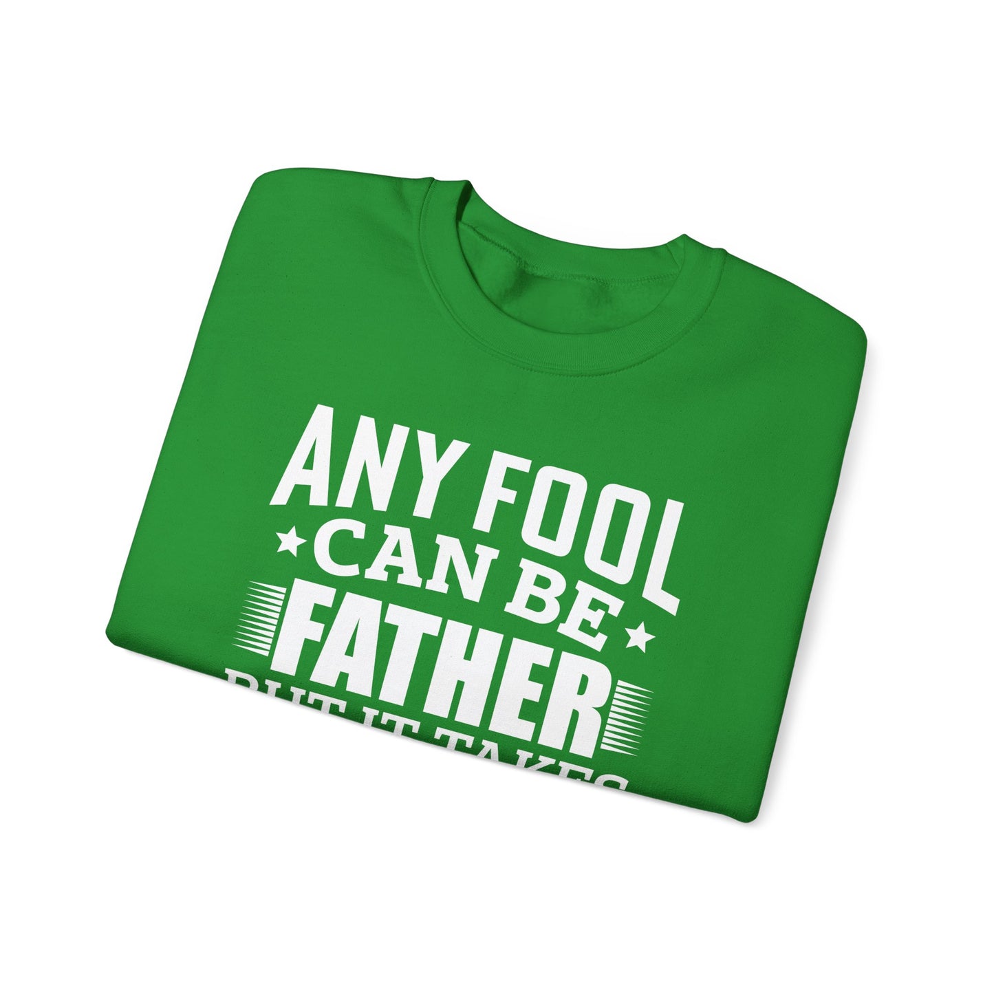 "Any Fool Can Be Father, But It Takes A Real Man To Be A Daddy" Unisex Heavy Blend™ Crewneck Sweatshirt - 12905