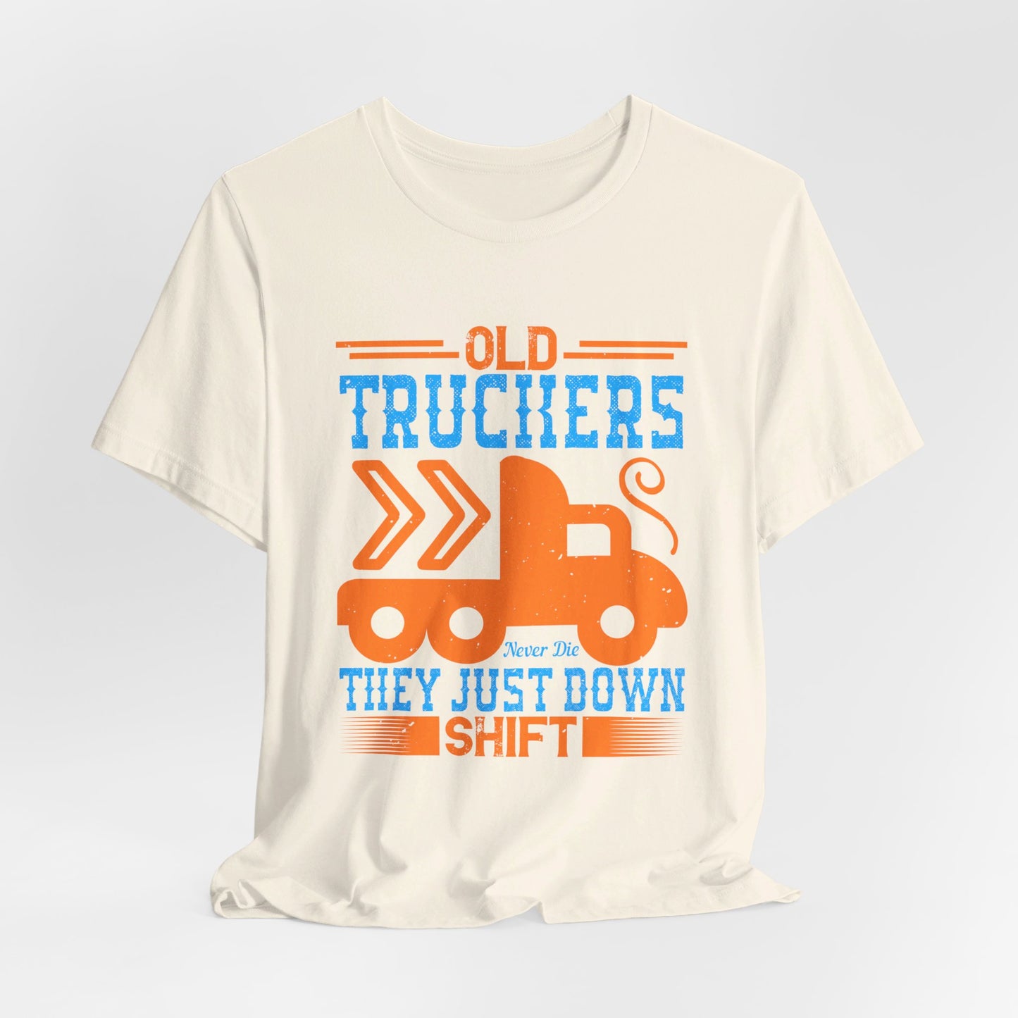 Old Truckers Never Die They Just Down Shift - Unisex Jersey Short Sleeve Tee