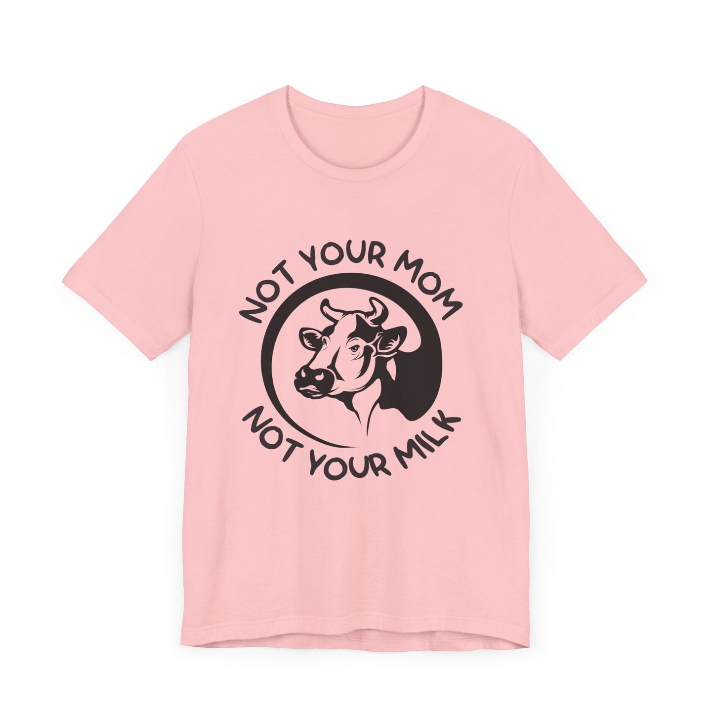 Vegan: Not Your Mom, Not Your Milk - Unisex Jersey Short Sleeve Tee