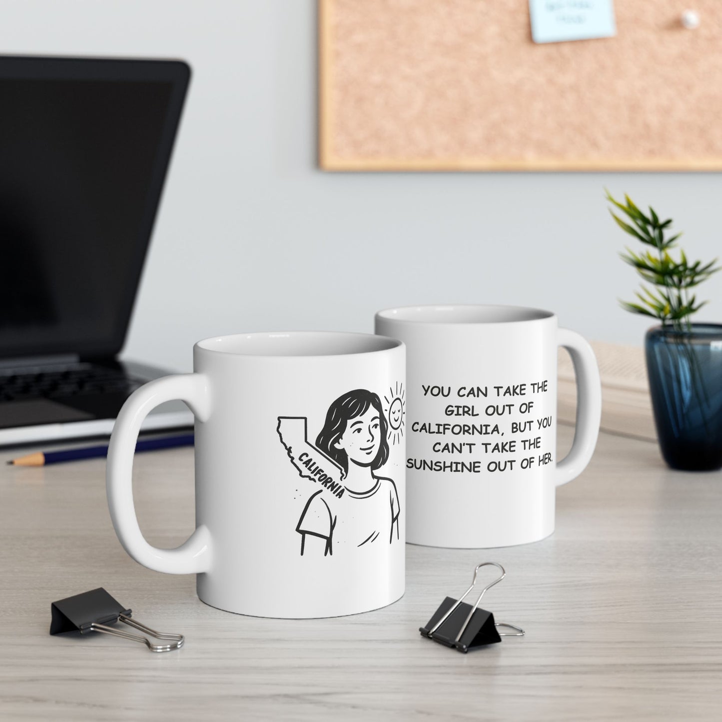 "You can take the girl out of California, but you can’t take the sunshine out of her." Ceramic Mug - 11oz & 15oz - 12722