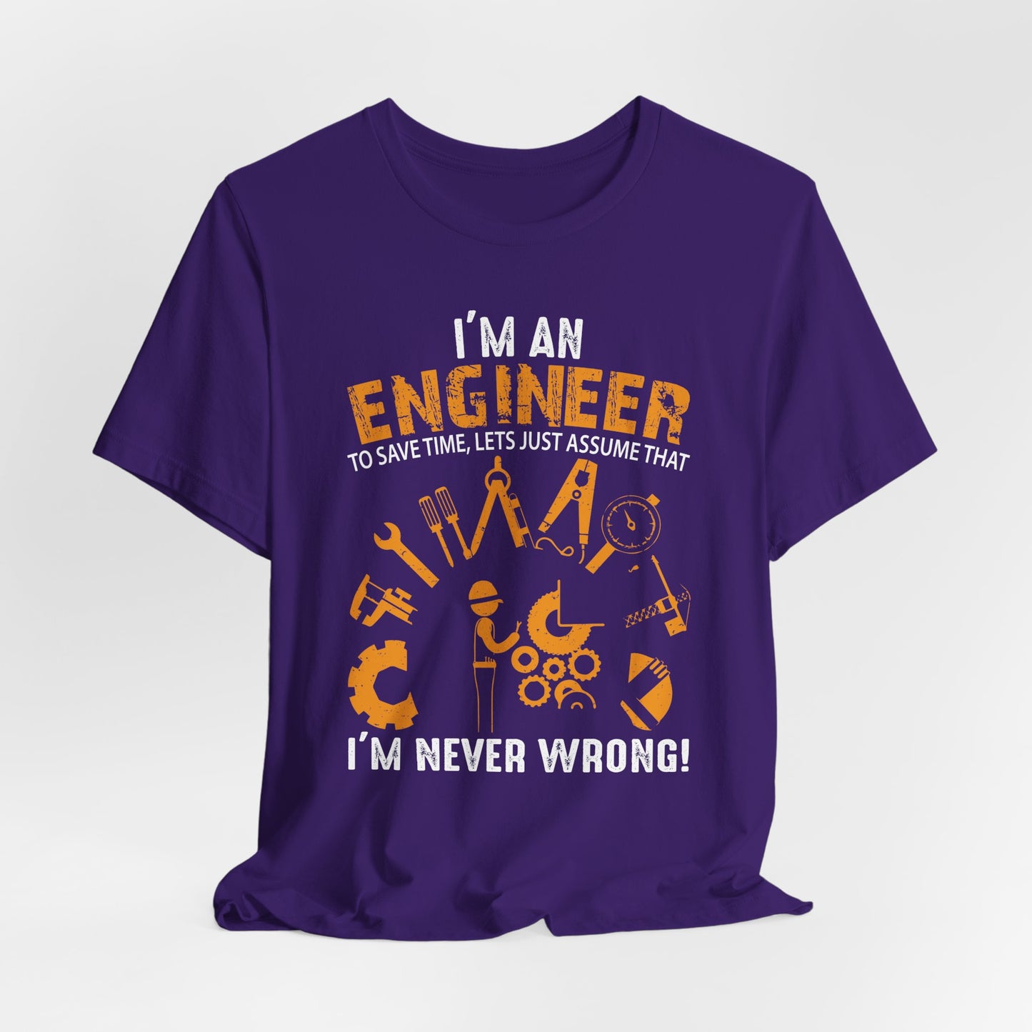 I'm An Engineer To Save, Let's Just Assume That I'm Never Wrong! - Unisex Jersey Short Sleeve Tee - 13550