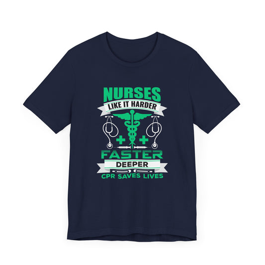 Nurses Like It Harder, Faster, Deeper, CPR Saves Lives - Unisex Jersey Short Sleeve Tee