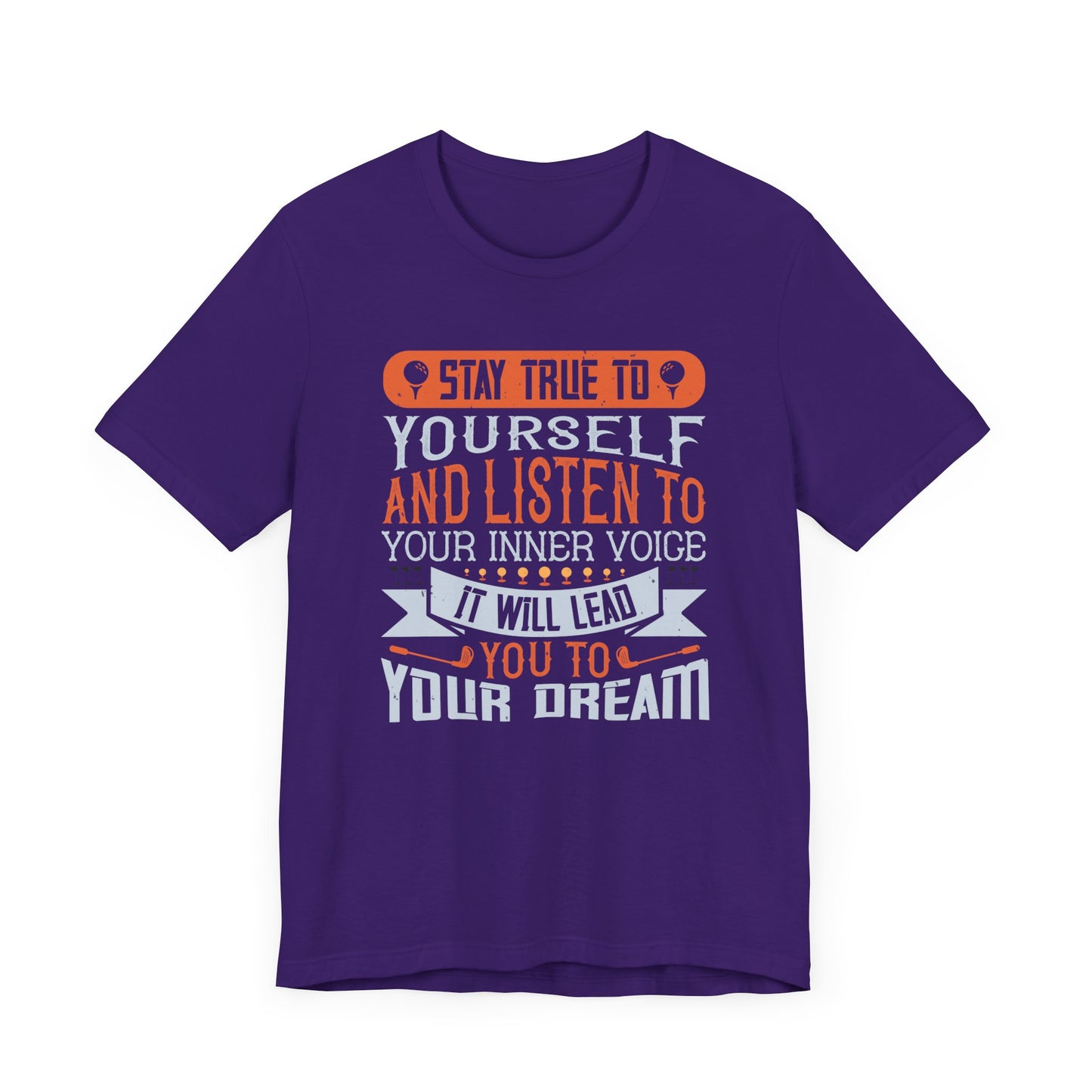 Stay True to Yourself and Listen to Your Inner Voice. It Will Lead You to Your Dream - Unisex Jersey Short Sleeve Tee