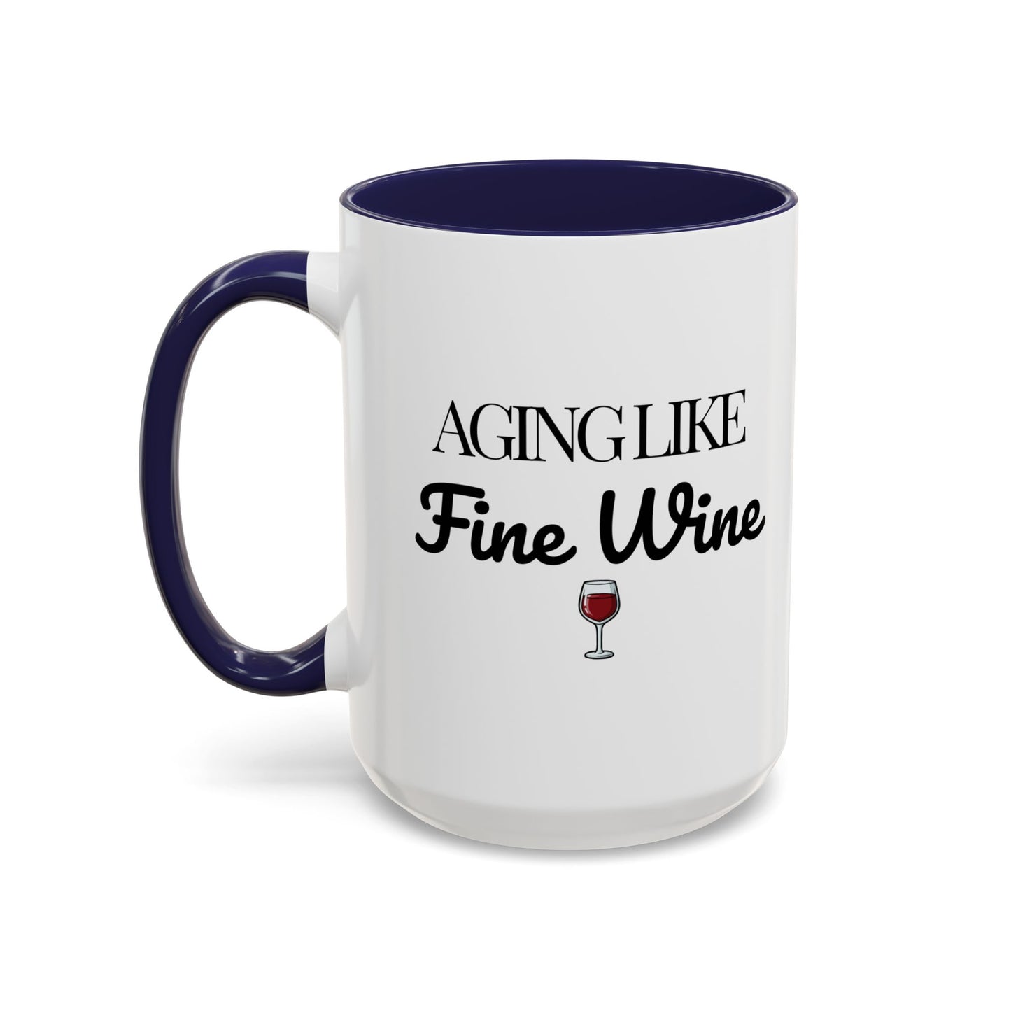 Aging Like Fine Wine Coffee Mug — Wine Lover Gift (11/15oz) - 14685