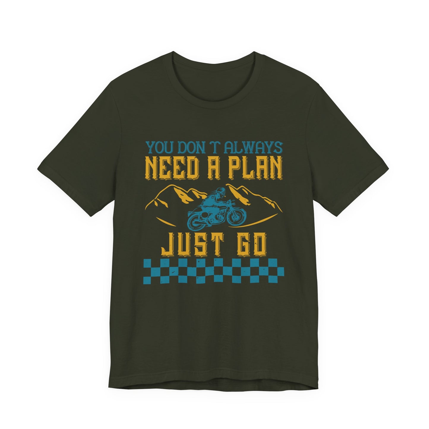 You Don’t Always Need a Plan, Just Go - Unisex Jersey Short Sleeve Tee - 14106