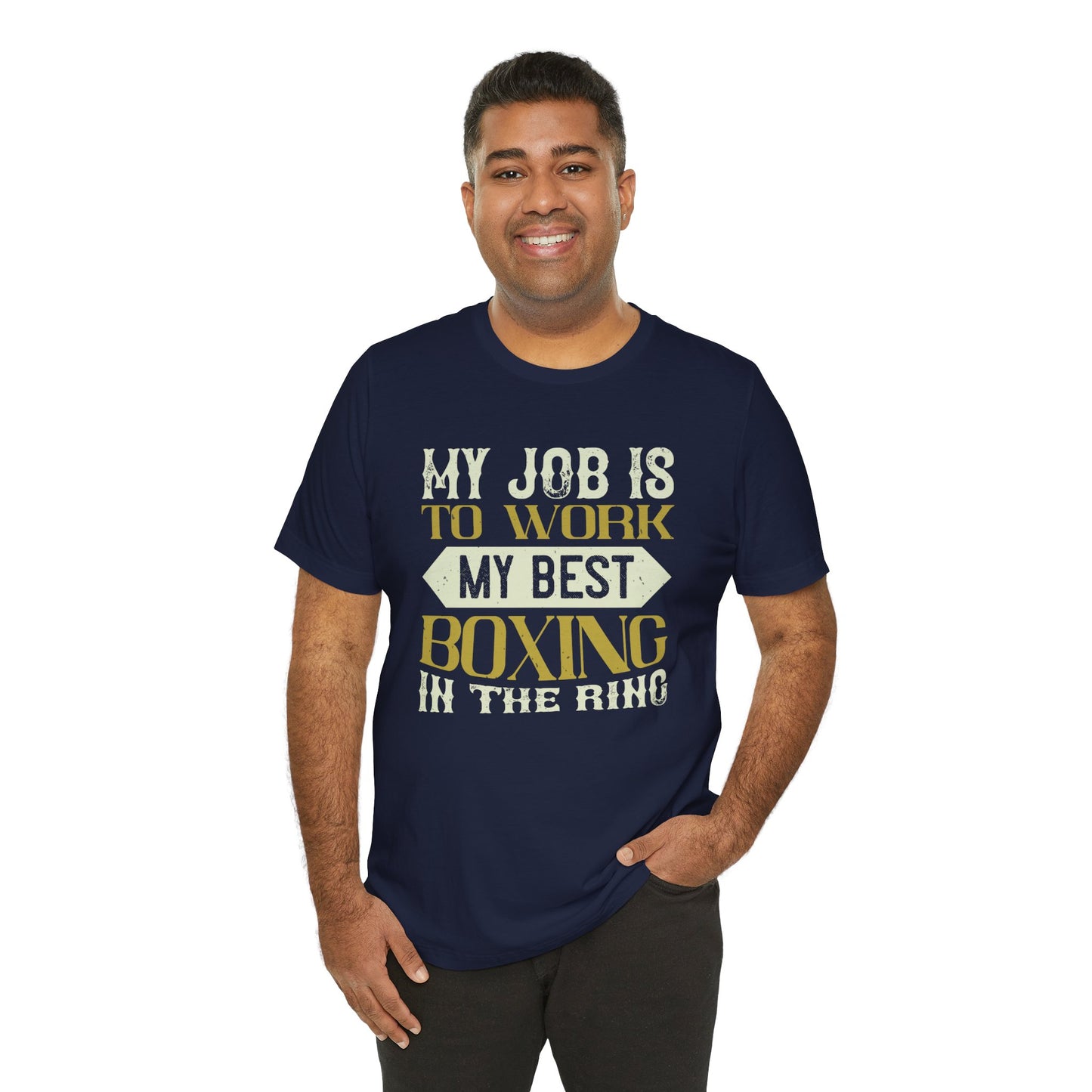 My Job Is to Work My Best Boxing in the Ring - Unisex Jersey Short Sleeve Tee