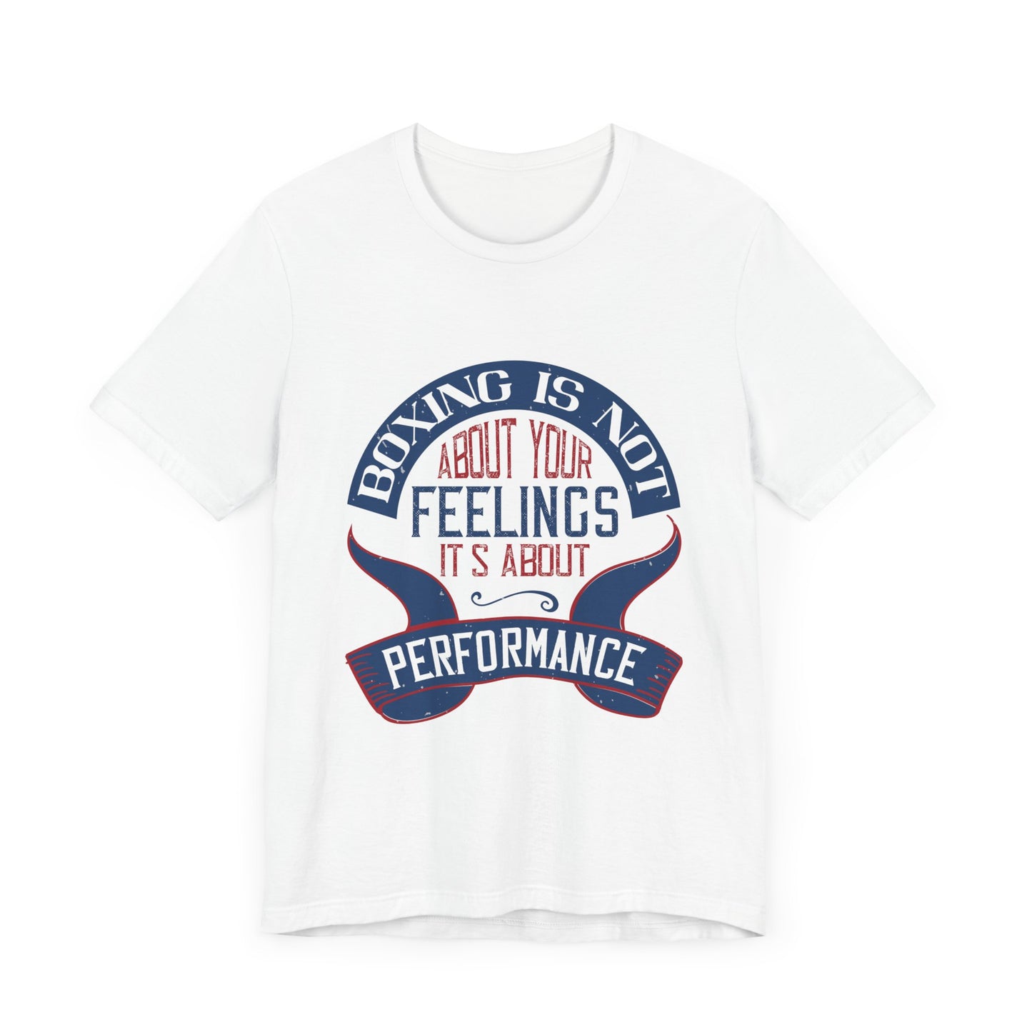 Boxing Is Not About Your Feelings. It's About Performance - Unisex Jersey Short Sleeve Tee - 11466
