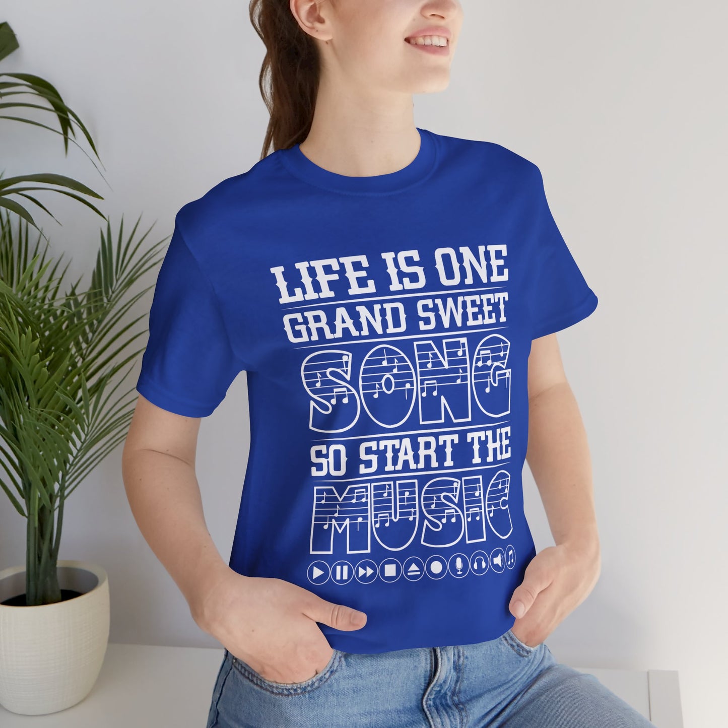 Life Is One Grand Sweet Song, So Start The Music - Unisex Jersey Short Sleeve Tee