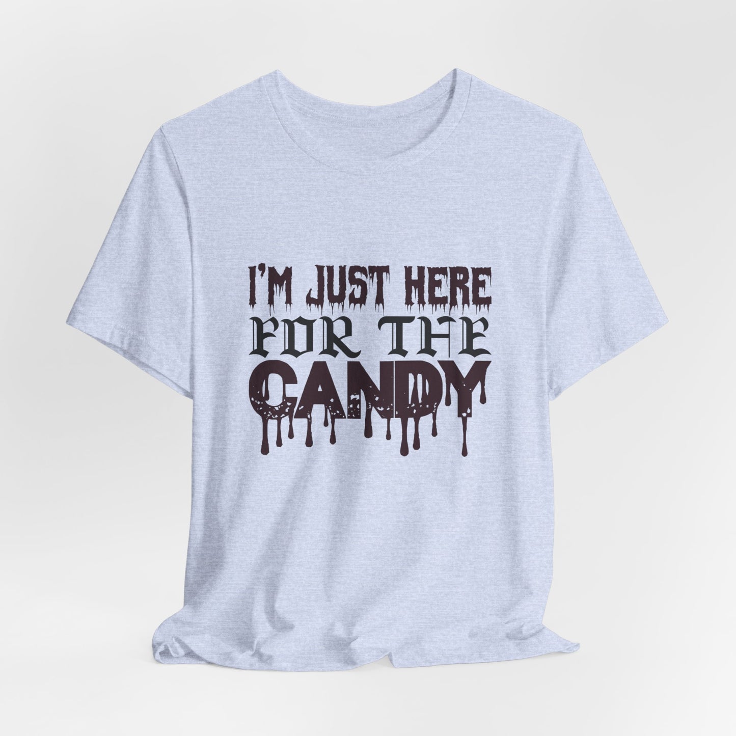 I'm Just Here For The Candy - Unisex Jersey Short Sleeve Tee