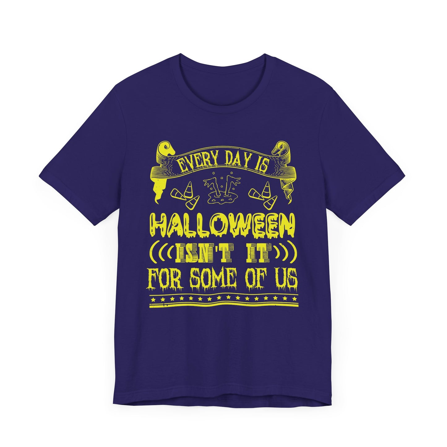 Every Day Is Halloween, Isn't It? (For Some of Us) - Unisex Jersey Short Sleeve Tee - 12391
