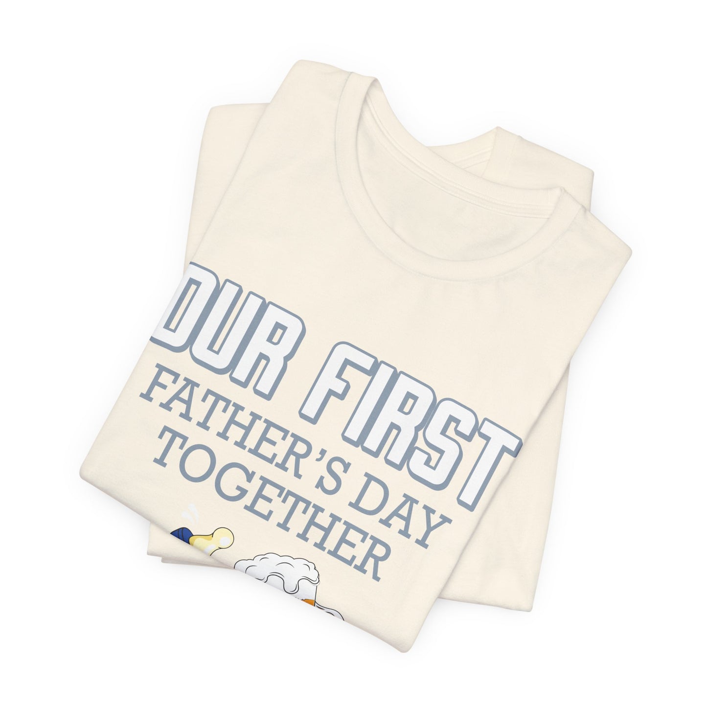 Our First Father's Day Together - Unisex Jersey Short Sleeve Tee