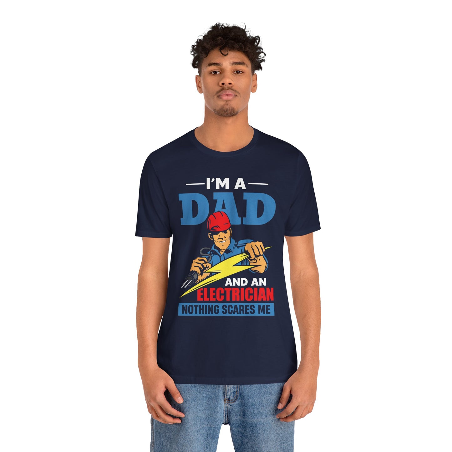I'm A Dad & An Electrician,  Nothing Scares Me - Unisex Jersey Short Sleeve Tee - 13743