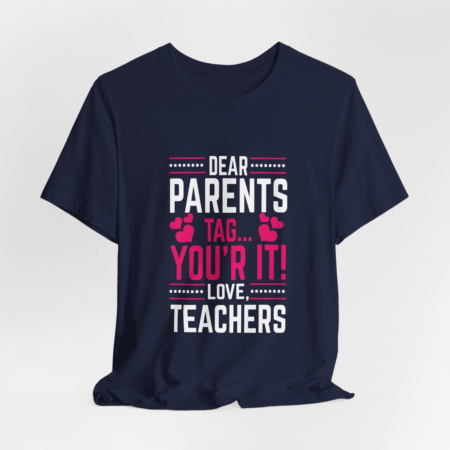 Teacher: Dear Parents, Tag... You're It! Love Teachers - Unisex Jersey Short Sleeve Tee