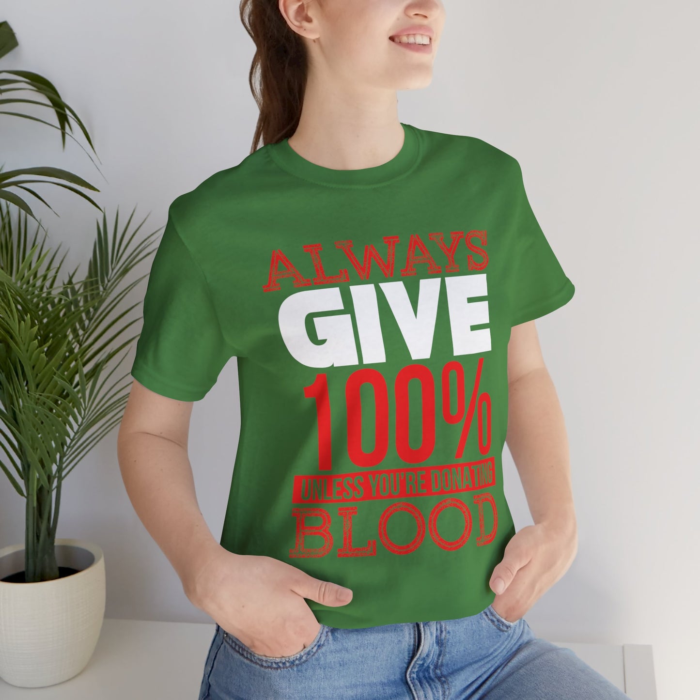 Motivational: Always Give 100% Unless You're Donating Blood - Unisex Jersey Short Sleeve Tee