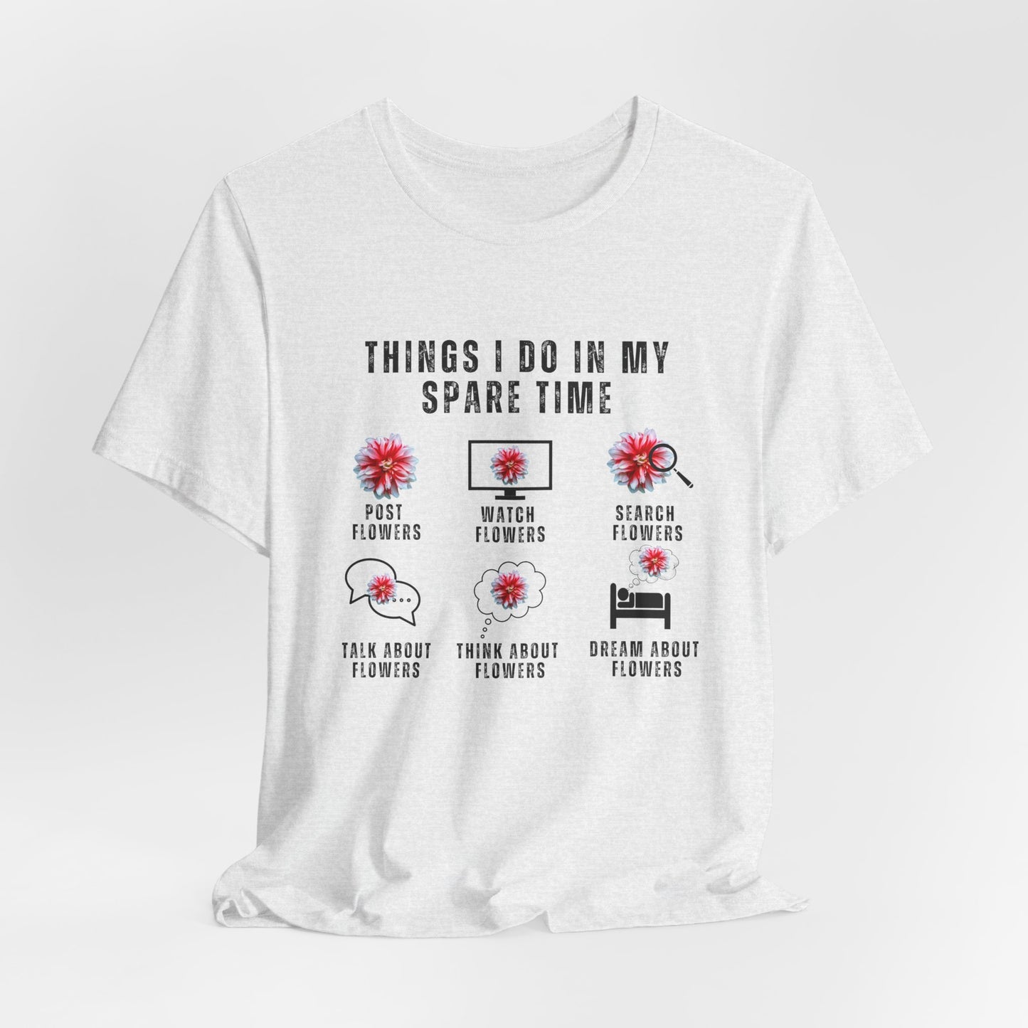 Flower Lovers, Things I Do in My Spare Time - Unisex Jersey Short Sleeve Tee - 10188