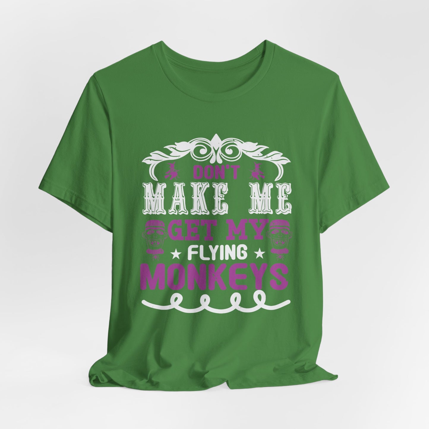 Don't Make Me Get My Flying Monkeys - Unisex Jersey Short Sleeve Tee - 12388