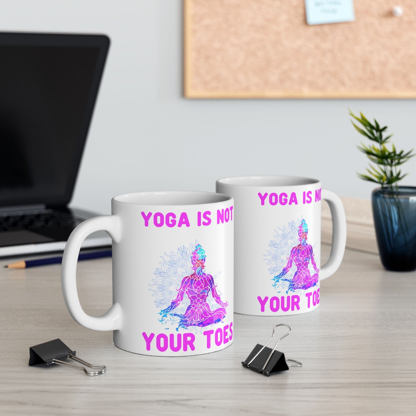 Yoga Is Not Your Toes,  Ceramic Mug - Motivational Coffee Cup, Gift for Yogis - 13167