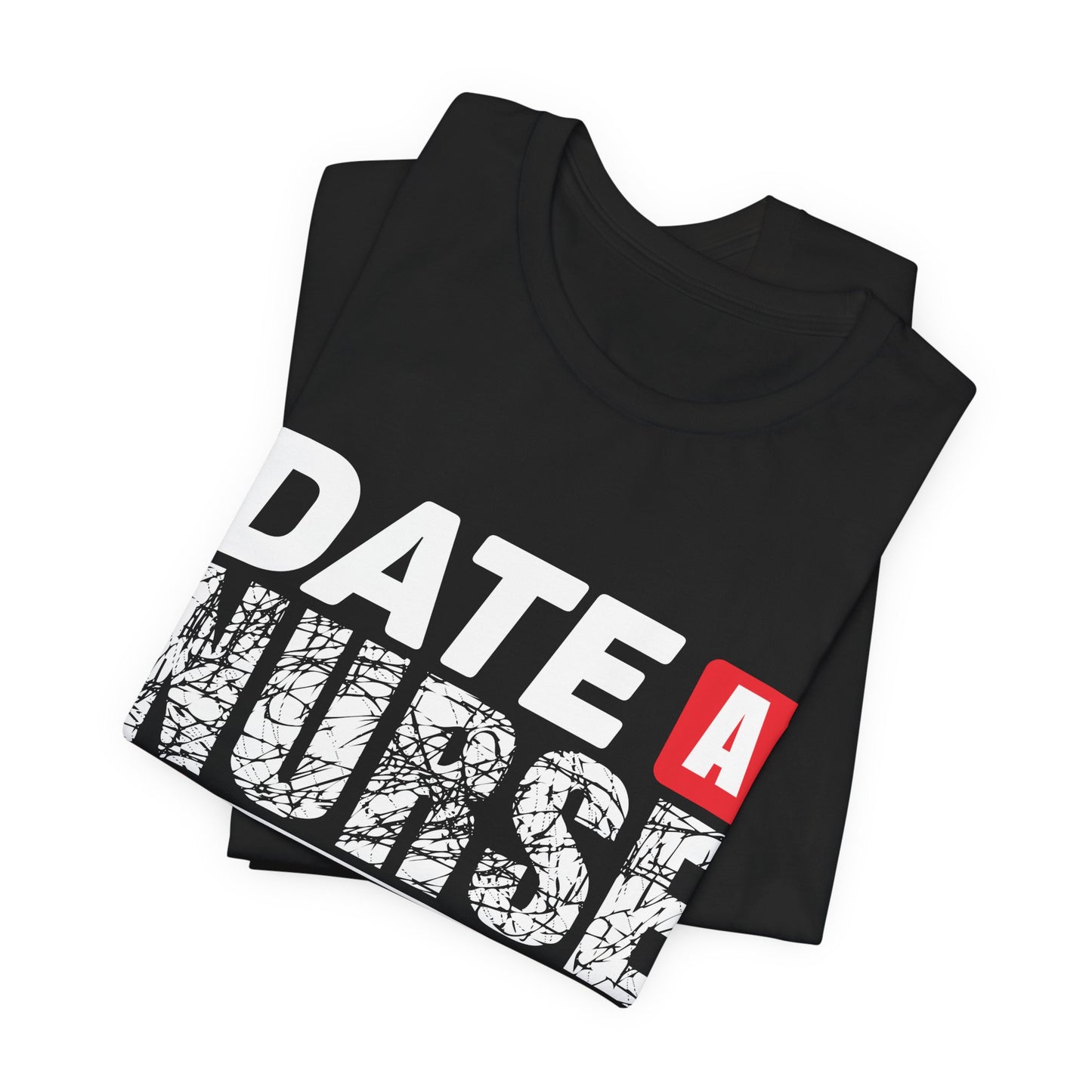 Date A Nurse - Unisex Jersey Short Sleeve Tee - 13263