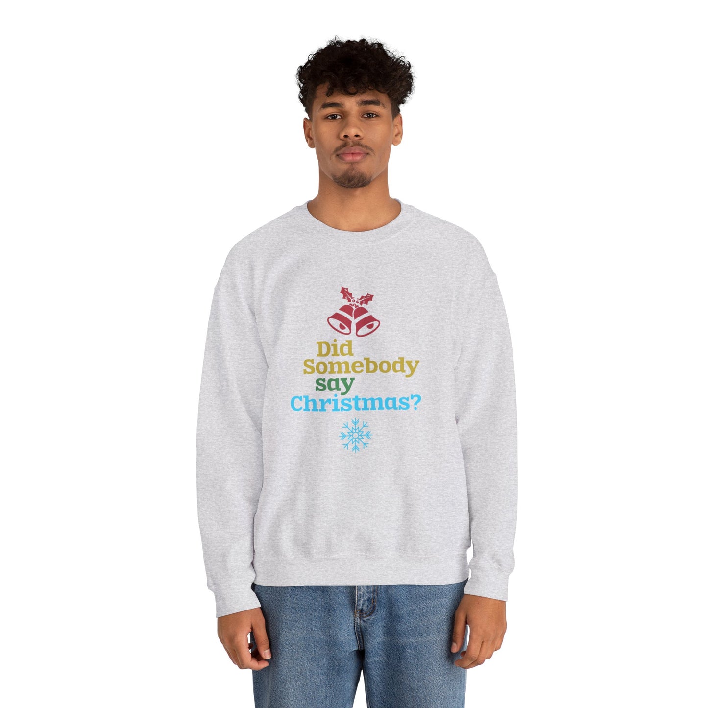 Did Somebody Say Christmas? - Unisex Heavy Blend™ Crewneck Sweatshirt