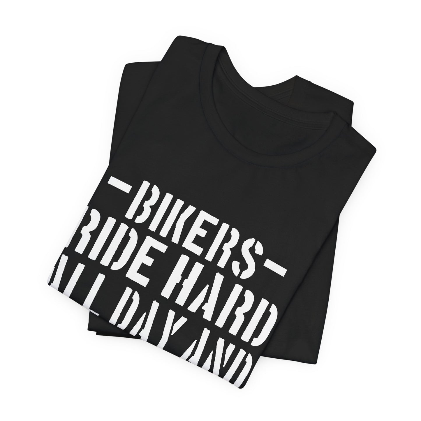 Bikers Ride Hard All Day and All Night - Unisex Jersey Short Sleeve Tee