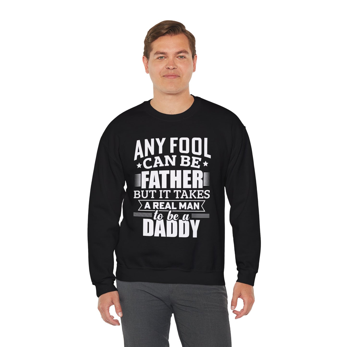 "Any Fool Can Be Father, But It Takes A Real Man To Be A Daddy" Unisex Heavy Blend™ Crewneck Sweatshirt - 12905