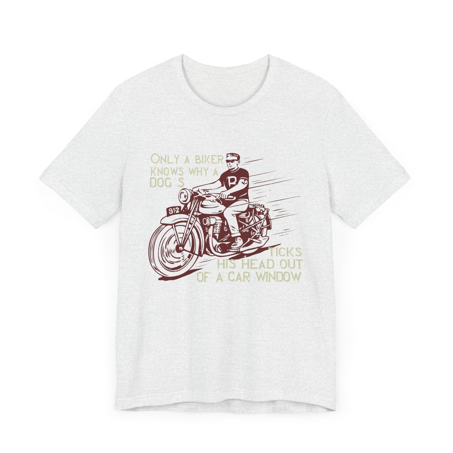 Only a Biker Knows Why a Dog Sticks His Head Out of a Car Window - Unisex Jersey Short Sleeve Tee