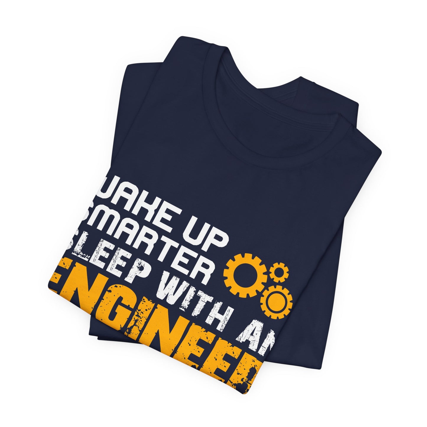 Wake Up Smarter, Sleep With An Engineer - Unisex Jersey Short Sleeve Tee - 13562